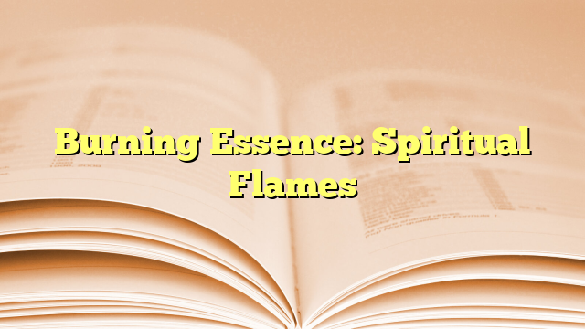 Burning Essence: Spiritual Flames