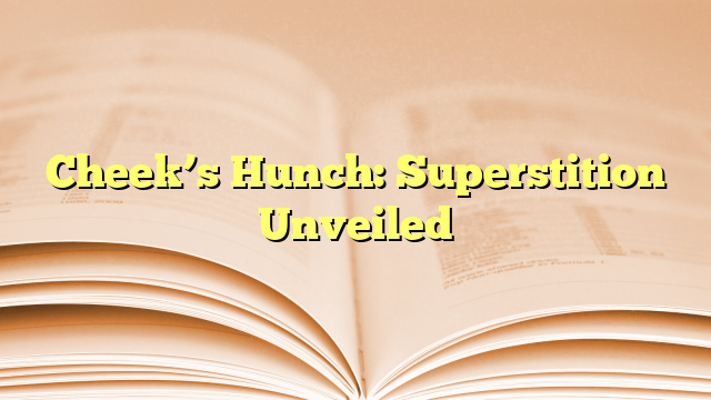 Cheek’s Hunch: Superstition Unveiled