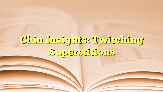 Chin Insights: Twitching Superstitions