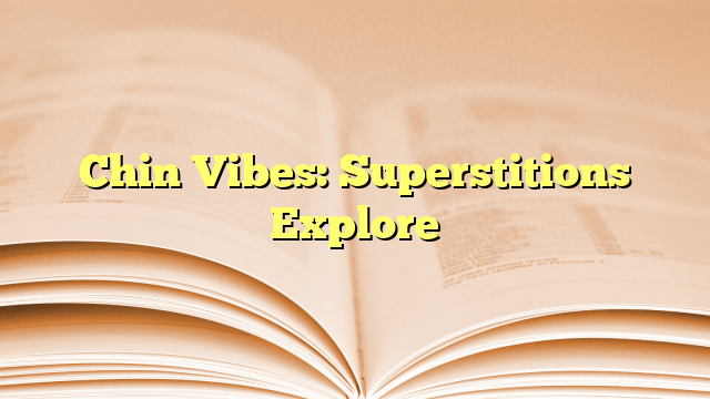 Chin Vibes: Superstitions Explore