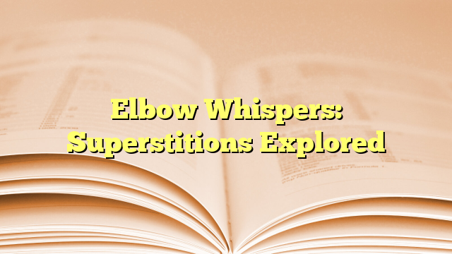 Elbow Whispers: Superstitions Explored