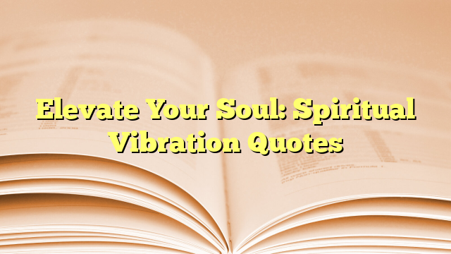 Elevate Your Soul: Spiritual Vibration Quotes