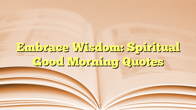 Embrace Wisdom: Spiritual Good Morning Quotes