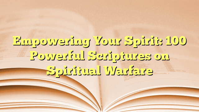 Empowering Your Spirit: 100 Powerful Scriptures on Spiritual Warfare