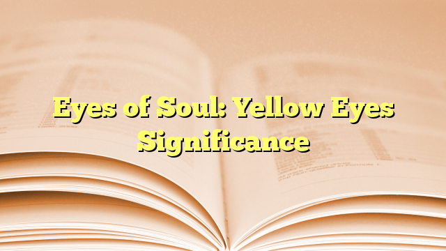 Eyes of Soul: Yellow Eyes Significance