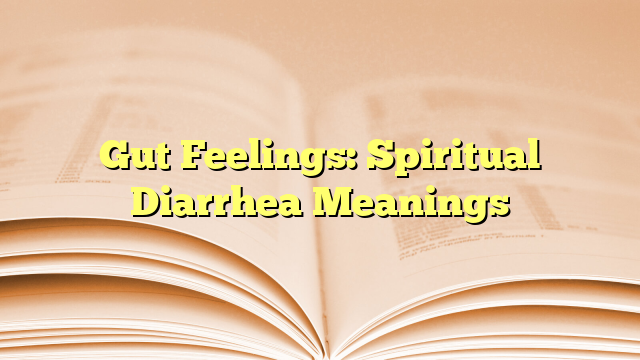 Gut Feelings: Spiritual Diarrhea Meanings