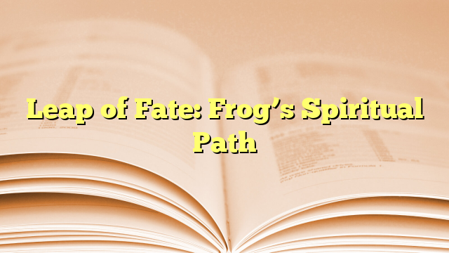 Leap of Fate: Frog’s Spiritual Path