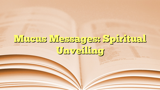 Mucus Messages: Spiritual Unveiling