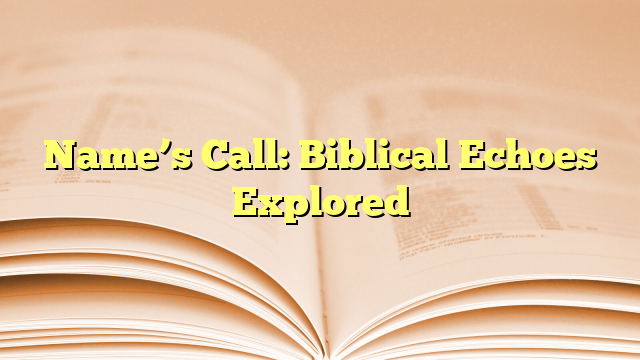 Name’s Call: Biblical Echoes Explored