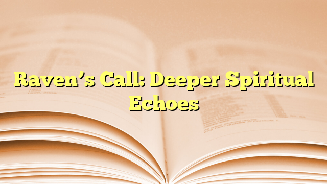 Raven’s Call: Deeper Spiritual Echoes