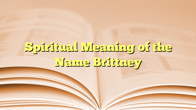 Spiritual Meaning of the Name Brittney