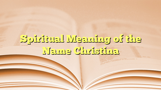 Spiritual Meaning of the Name Christina