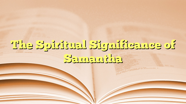 The Spiritual Significance of Samantha