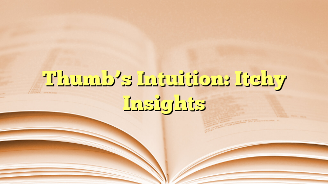 Thumb’s Intuition: Itchy Insights