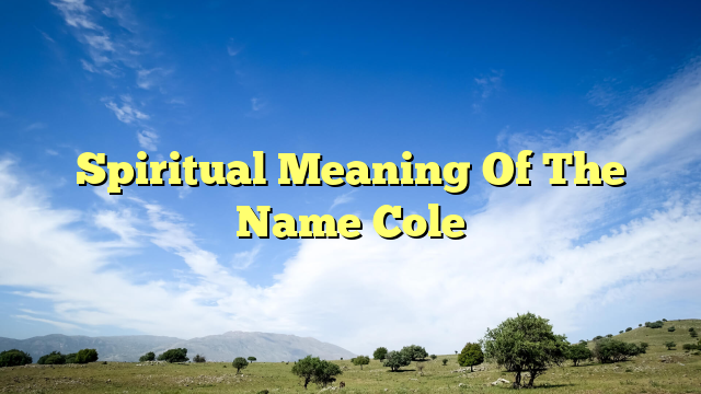 Spiritual Meaning Of The Name Cole