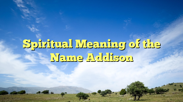 Spiritual Meaning of the Name Addison
